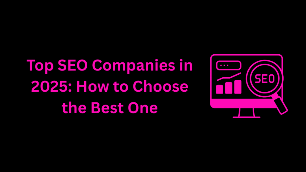 top-seo-companies-in-2025-how-to-choose-the-best-one