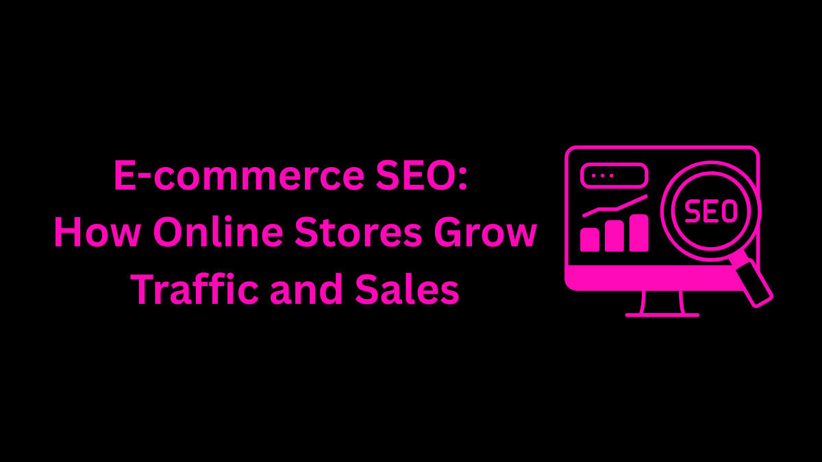 E-commerce SEO: How Online Stores Grow Traffic and Sales