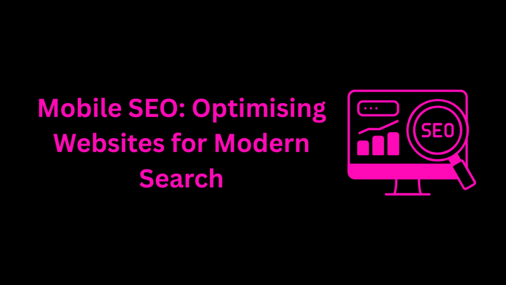 Mobile SEO: Optimising Websites for Modern Search