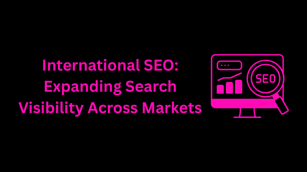 International SEO: Expanding Search Visibility Across Markets